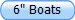 6" Boats