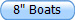 8" Boats