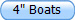 4" Boats